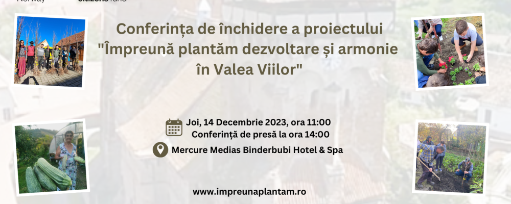 Conferința de închidere a proiectului „Impreună plantăm dezvoltare și armonie în Valea Viilor” – joi 14 decembrie 2023, ora  11:00